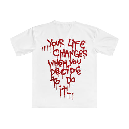 YOUR LIFE CHANGES WHEN YOU DECIDE TO DO IT - LIMITED EDITION T-SHIRT